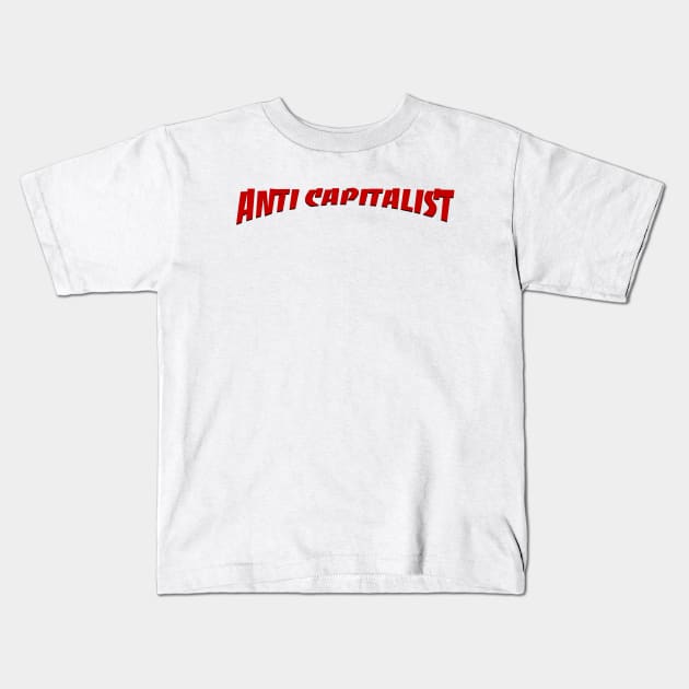 Anti Capitalist - Anticapitalist Kids T-Shirt by Football from the Left